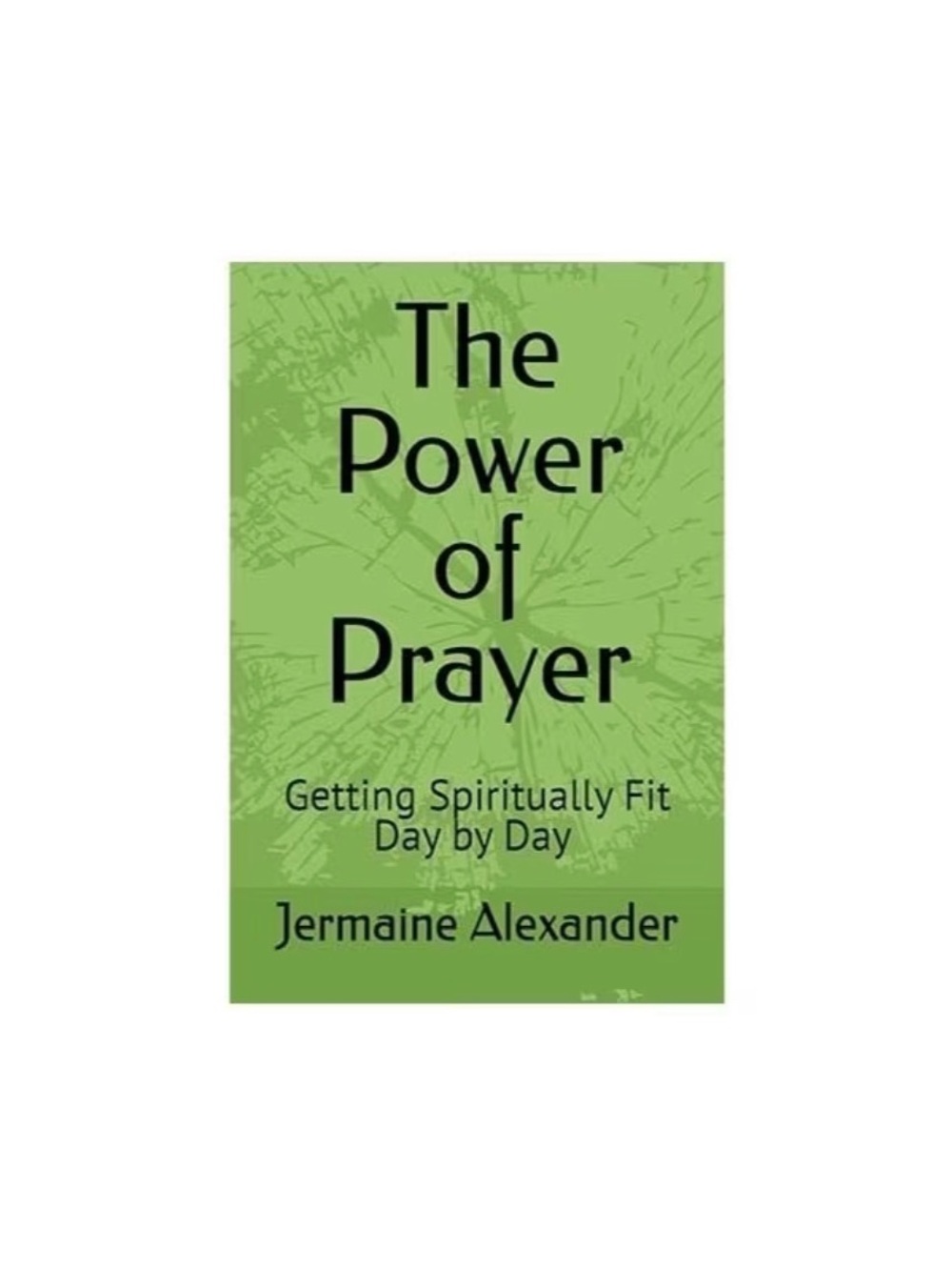 Getting Spiritually Fit: Power of Prayer by Jermaine Alexander - Spiritual Book